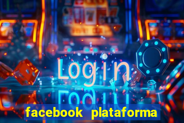 facebook plataforma pagando no cadastro